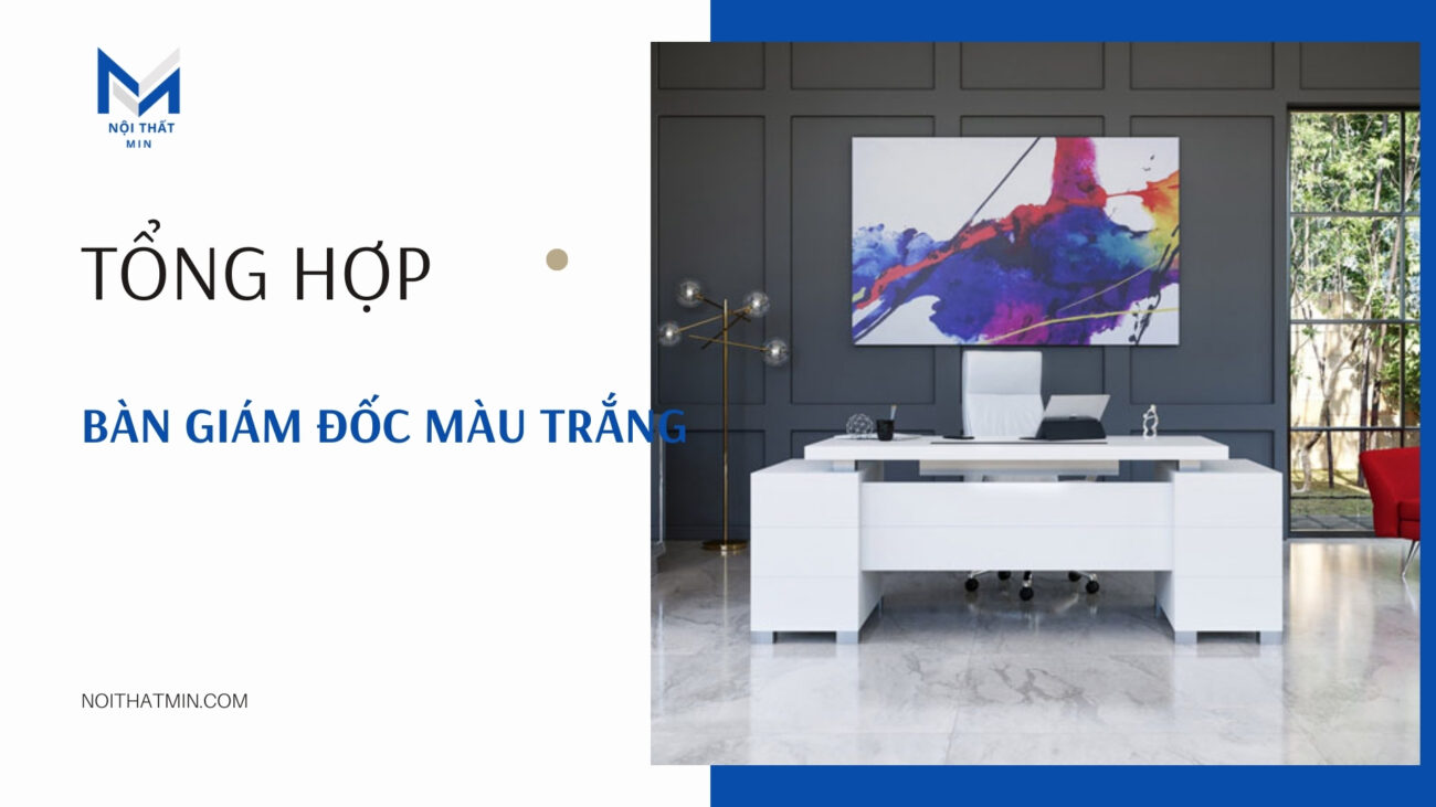 Bàn Giám Đốc Màu Trắng bàn giám đốc màu trắng
